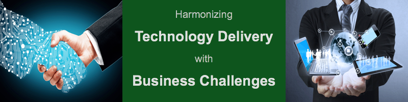 Harmonizing Technology Delivery with Business Challenges